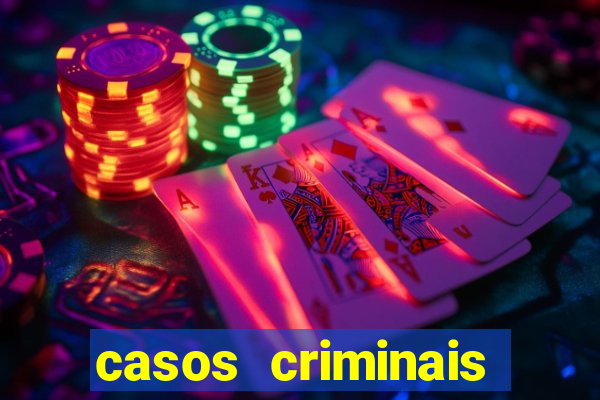 casos criminais para resolver